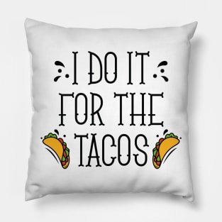 I Do It For The Tacos Pillow