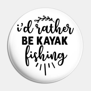 I'd rather be kayak fishing Pin
