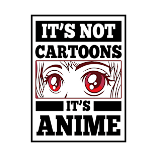 It's Not Cartoons It's Anime T-Shirt