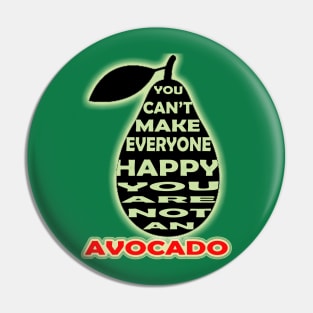 you cant make everyone happy you are not an avocado Pin