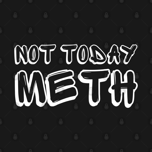 Not Today Meth | Sobriety Anniversary | Addiction Recovery by WaBastian