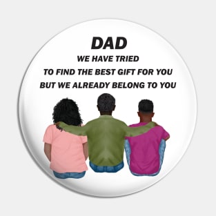 Dad We Have Tried To Find The Best Gift For You/ But We Already Belong To You Father's Day Gift/ Great Gift For Your Father For Father's Day Pin