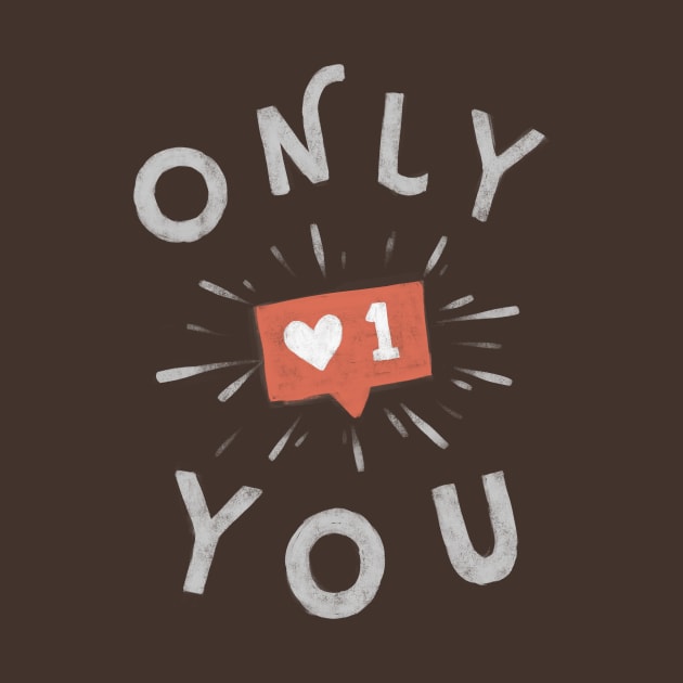 Only You ! by typehandsupply