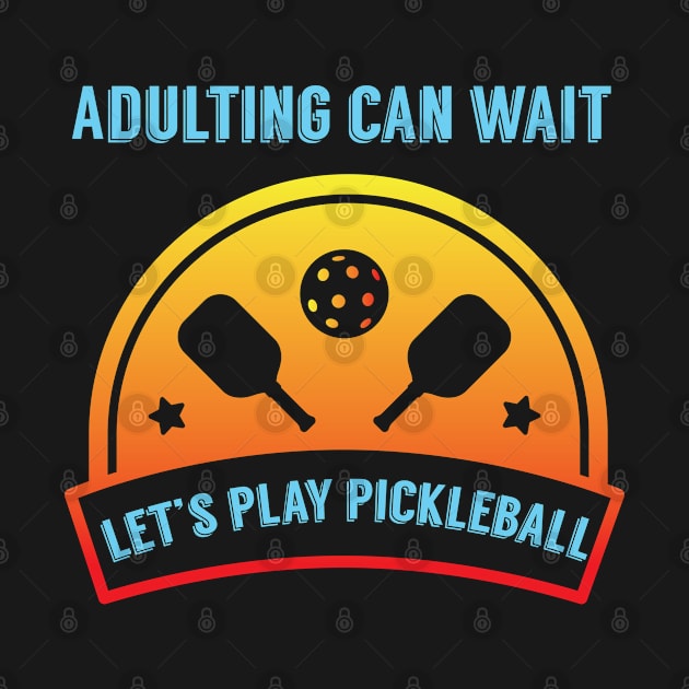 Adulting can wait Lets Play Pickleball Funny Pickle Ball by Riffize