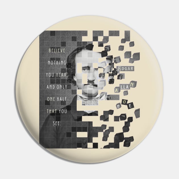 Edgar Allan Poe portrait and quote: "Believe nothing you hear, and only one half that you see." Pin by artbleed