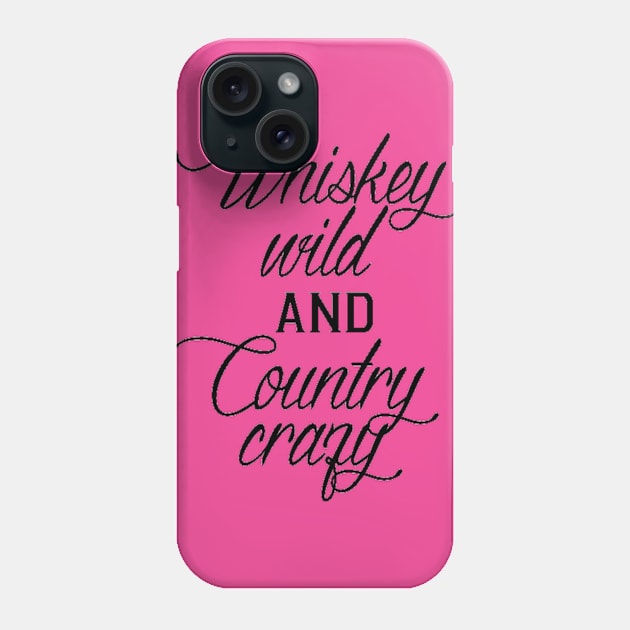 Whiskey Wild Phone Case by DirtroadRomance