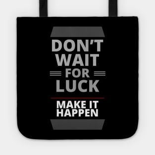 Do Not Wait for Luck | Make It Happen Tote