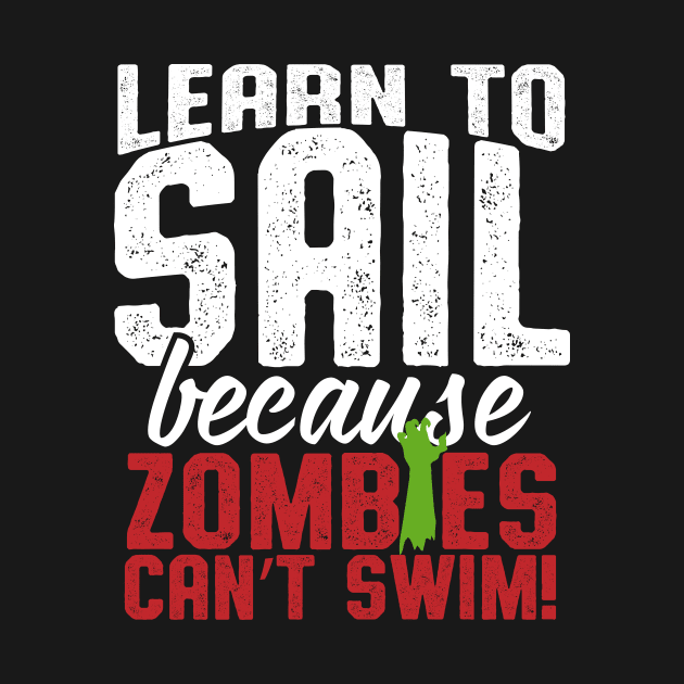 Learn To Sail Because Zombies Can't Swim by thingsandthings