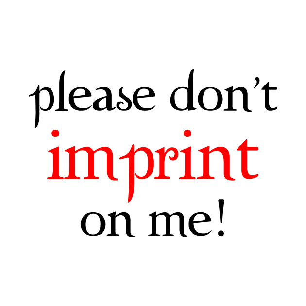 Don't Imprint on Me! by The Worst Bestsellers