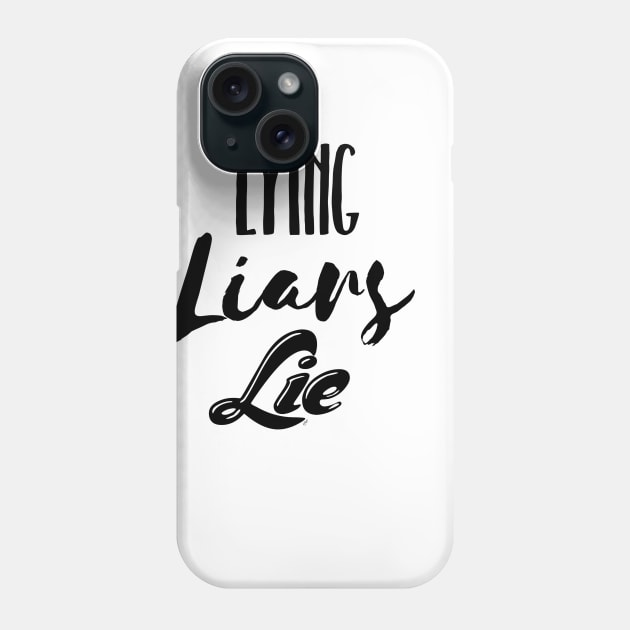 Lying Liars Lie Phone Case by pbDazzler23