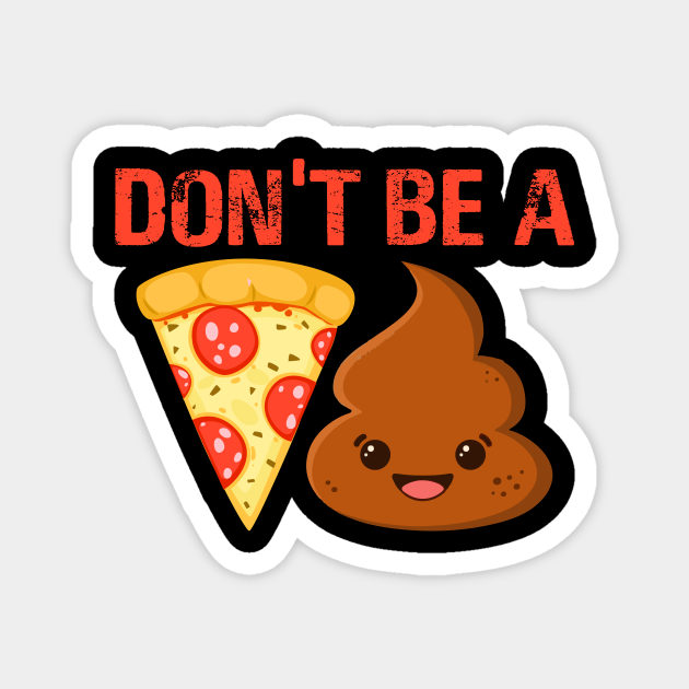 Pizza Poop Emoji Don't Be A Pizza Poop Pizza Poop Emoji Dont Be A