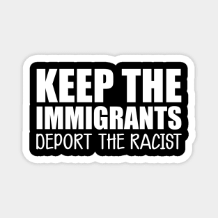 Immigrant - Keep the immigrants deport the racist w Magnet