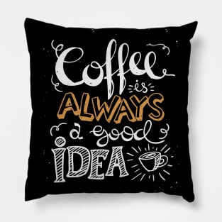 Coffee is always a good idea - ☕ Coffee lettering Pillow