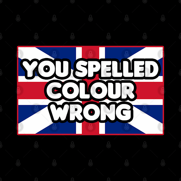 You Spelled Color Wrong by HellraiserDesigns