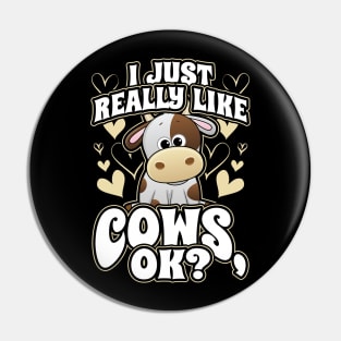 I Just Really Like Cows OK Pin