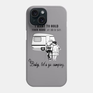 I Want to Hold Your Hand at 80 and Say Baby Let's Go Camping Design Phone Case