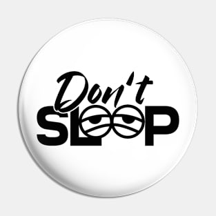 Dont Sleep EYES Pin