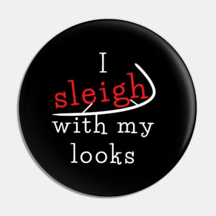 I sleigh with my looks Pin