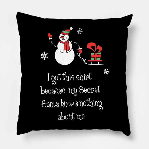 I got this shirt because my secret santa knows nothing about me Shirt Funny Santa Christmas Tshirt Boy Girl Holiday Gift Cute Snowmie Christmas Tee Pillow by NickDezArts