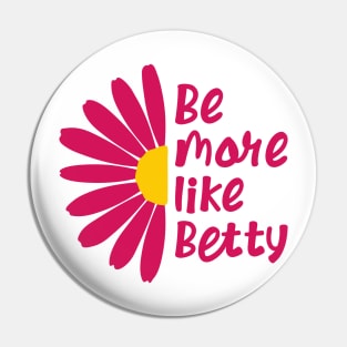 Funny Quote - Gift - Be more like Betty Pin