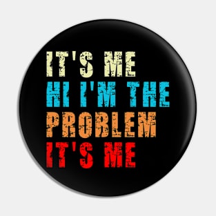 It's Me Hi I'm the Problem It's Me Pin