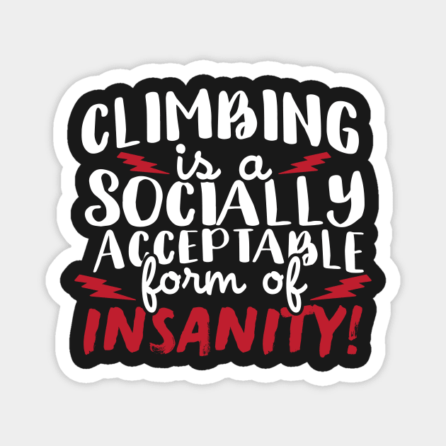 Climbing Is A Socially Acceptable Form Of Insanity Magnet by thingsandthings