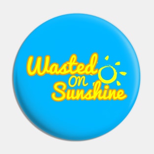 Wasted on Sunshine Pin