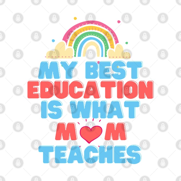 My Best Education Is What "Mom" Teaches by DMS DESIGN