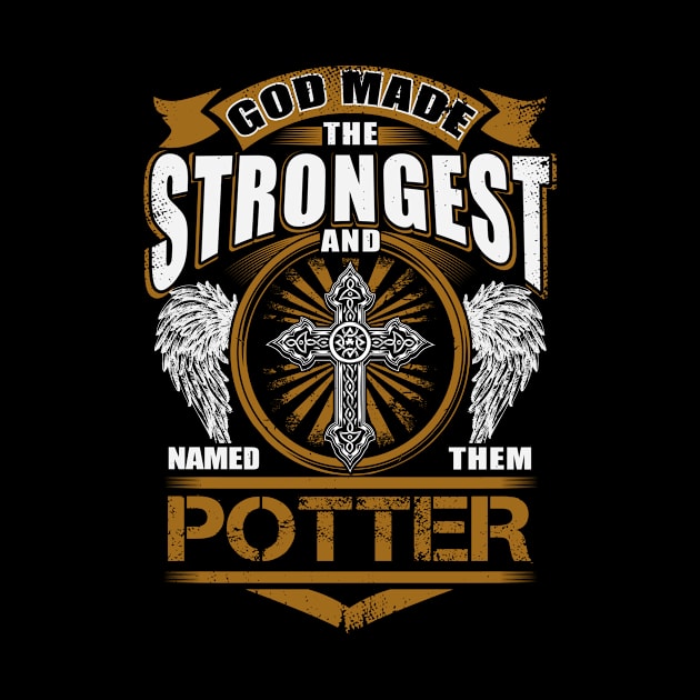 Potter Name T Shirt - God Found Strongest And Named Them Potter Gift Item by reelingduvet