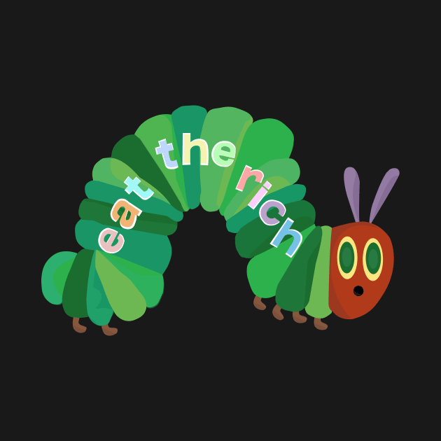 Eat The Rich Hungry Caterpillar by lindsey788