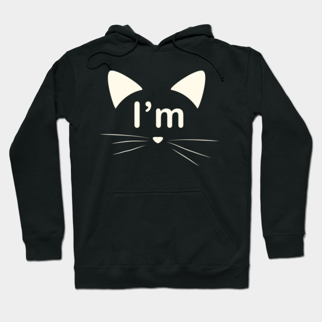 I M A Cat I Am A Cat Hoodie Teepublic