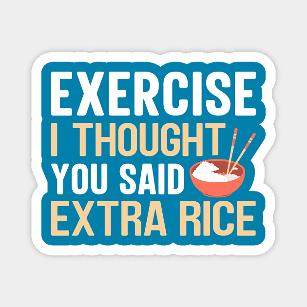 Exercise i thought you said extra rice Magnet by TheDesignDepot