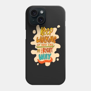 Keep walking if you are in the right way Phone Case