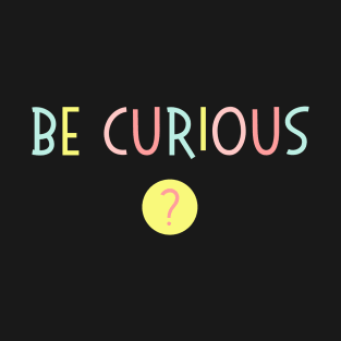 Be Curious - Love Learning - Rainbow Typography T-Shirt
