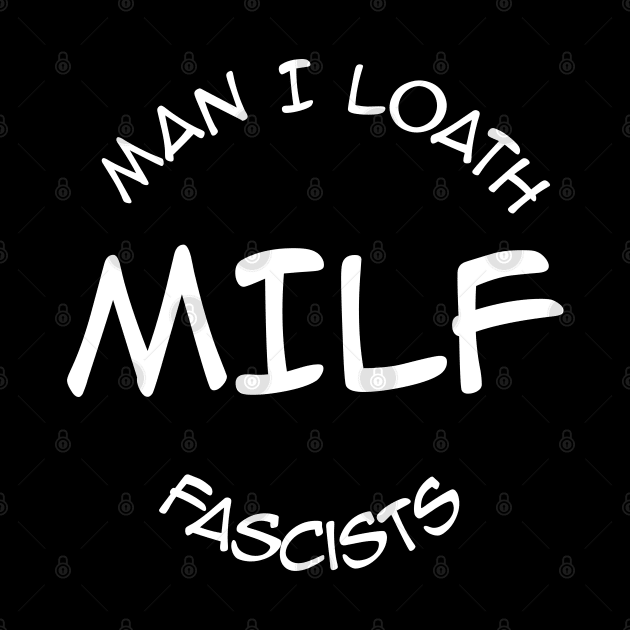 MILF - Man I Loath Fascists by JAC3D