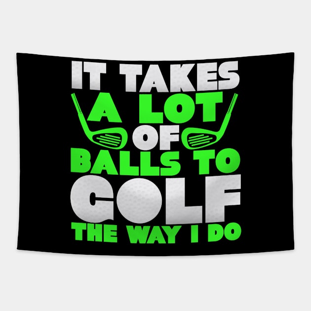 It Takes A Lot Of Balls To Golf The Way I Do Tapestry by SinBle