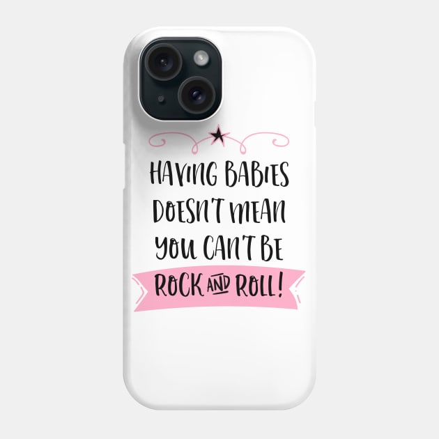Having babies doesn't mean you can't be rock and roll. Phone Case by Stars Hollow Mercantile