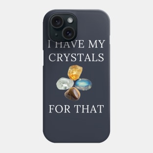 I Have My Crystals For Manifesting Luck Crystal Power Phone Case