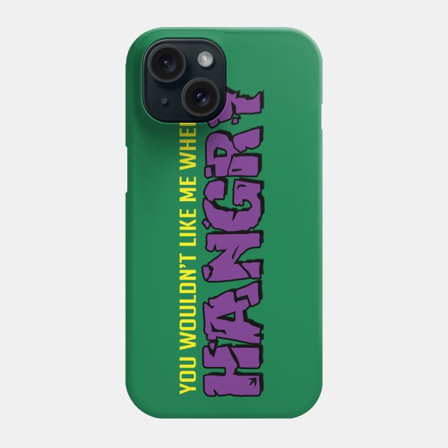 You wouldn't like me when I'm hangry Phone Case by NinthStreetShirts