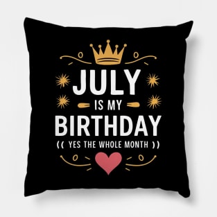 July Is My Birthday - Yes, The Whole Month Pillow