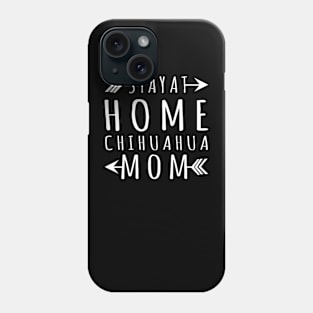 Stay At Home Chihuahua Mom Gift For Chihuahua Lover Phone Case