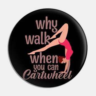 Why Walk when You Can Cartwheel Pin