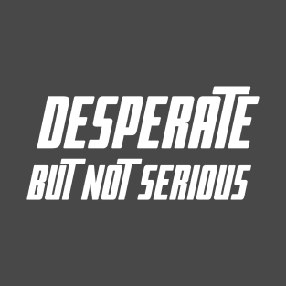 Desperate T-Shirt