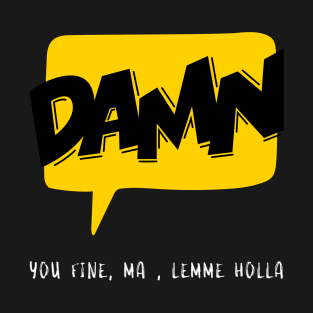 you fine, ma (white letters) T-Shirt