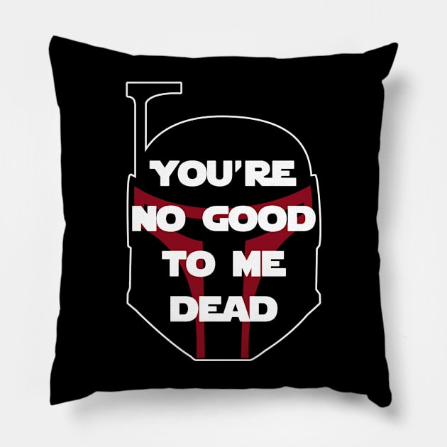 You're No Good To Me Dead Pillow by HellraiserDesigns