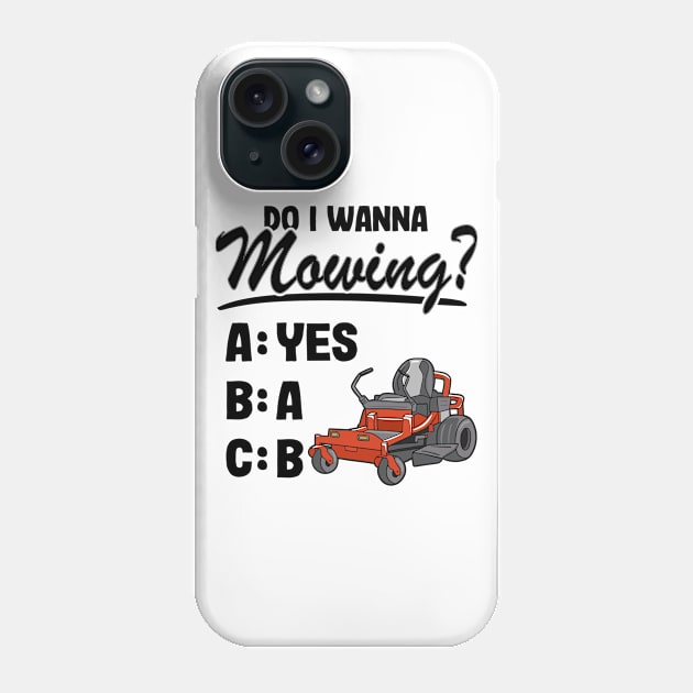 Do I Wanna Mowing ABC Mowers Lawn Mowing Gardening Dad Phone Case by Kuehni