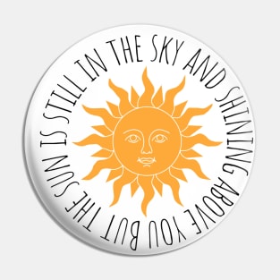 But the sun is still in the sky and shining above you Chiquitita Pin