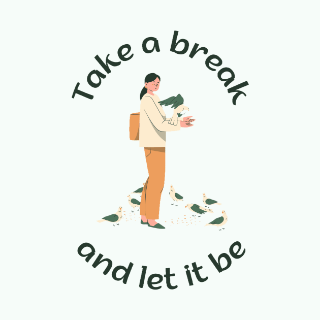 Take a break and let it be by SkyisBright