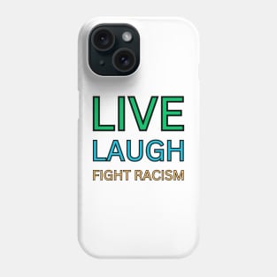 Live Laugh Fight Racism Phone Case