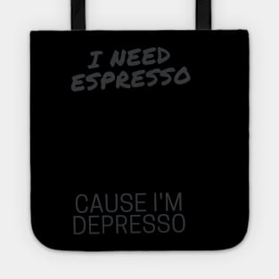 I Need Espresso Cause I'm Depresso Tote